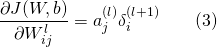 \[\frac{\partial J(W,b)}{\partial W_{ij}^{l}}=a_{j}^{(l)}\delta _{i}^{(l+1)}\qquad(3) \]