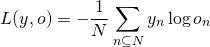 \[ L(y,o)=-\frac{1}{N}\sum_{n\subseteq N}y_n\log{o_n} \]