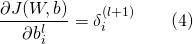 \[ \frac{\partial J(W,b)}{\partial b_{i}^{l}}=\delta _{i}^{(l+1)}\qquad(4) \]